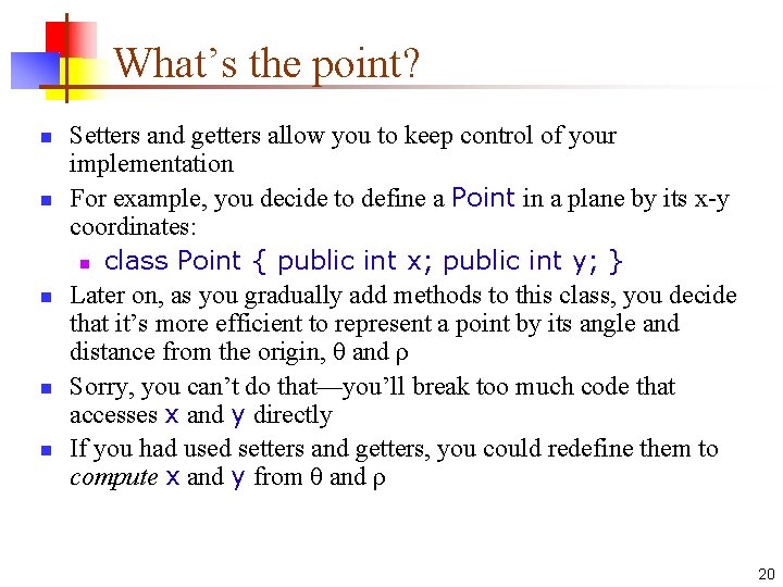 What’s the point? n n n Setters and getters allow you to keep control What’s the point? n n n Setters and getters allow you to keep control