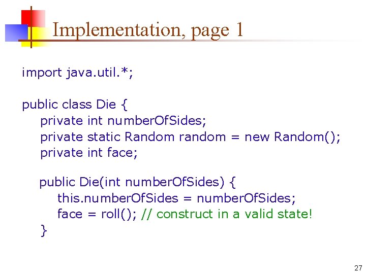 Implementation, page 1 import java. util. *; public class Die { private int number. Implementation, page 1 import java. util. *; public class Die { private int number.