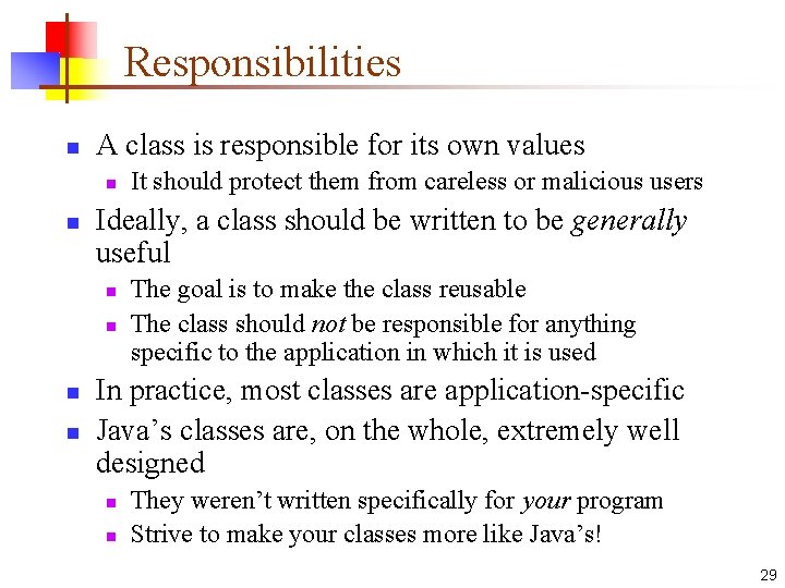 Responsibilities n A class is responsible for its own values n n Ideally, a Responsibilities n A class is responsible for its own values n n Ideally, a