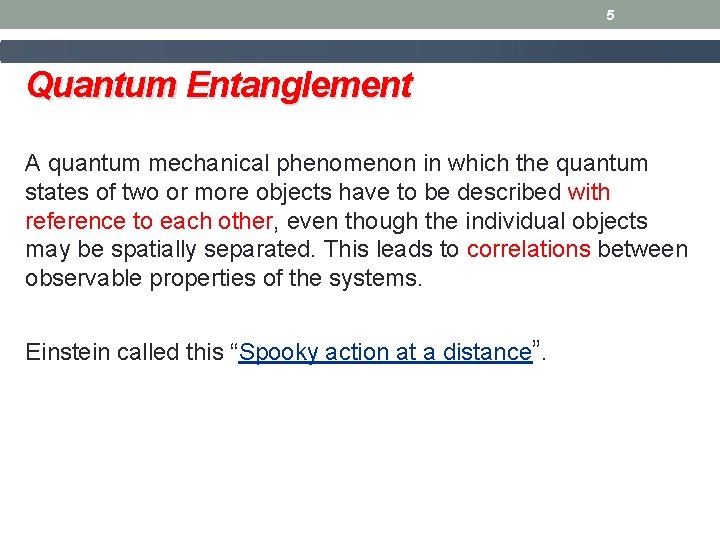 5 Quantum Entanglement A quantum mechanical phenomenon in which the quantum states of two