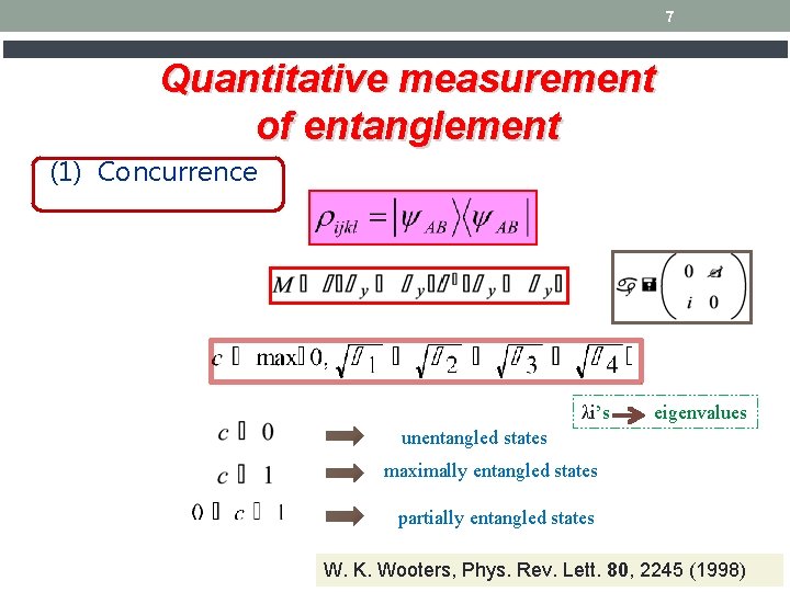 7 Quantitative measurement of entanglement (1) Concurrence λi’s eigenvalues unentangled states maximally entangled states