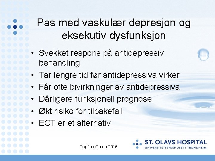 Pas med vaskulær depresjon og eksekutiv dysfunksjon • Svekket respons på antidepressiv behandling •