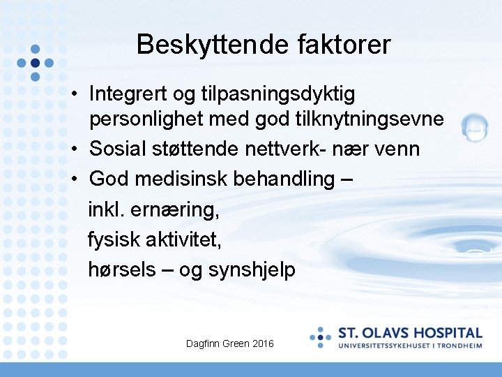Beskyttende faktorer • Integrert og tilpasningsdyktig personlighet med god tilknytningsevne • Sosial støttende nettverk