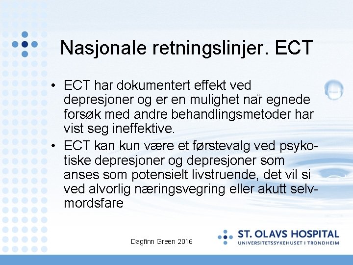 Nasjonale retningslinjer. ECT • ECT har dokumentert effekt ved depresjoner og er en mulighet