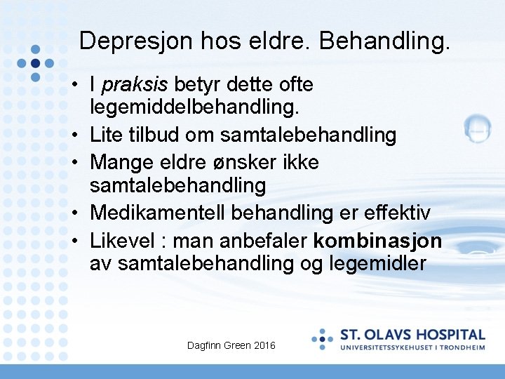 Depresjon hos eldre. Behandling. • I praksis betyr dette ofte legemiddelbehandling. • Lite tilbud