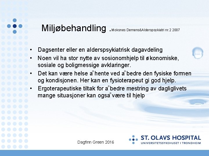 Miljøbehandling. Moksnes Demens&Alderspsykiatri nr. 2 2007 • Dagsenter eller en alderspsykiatrisk dagavdeling • Noen