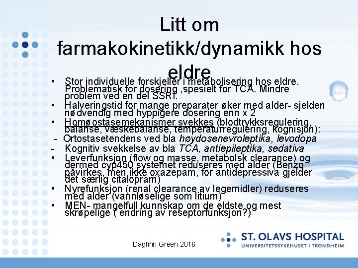 Litt om farmakokinetikk/dynamikk hos eldre • Stor individuelle forskjeller i metabolisering hos eldre. •