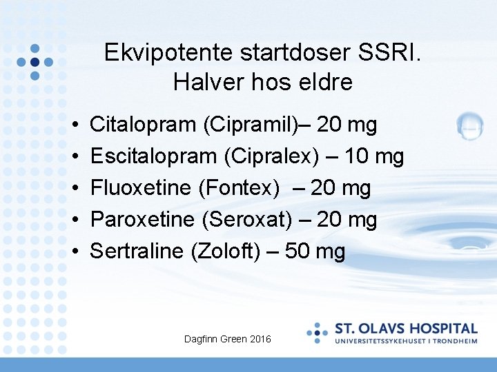 Ekvipotente startdoser SSRI. Halver hos eldre • • • Citalopram (Cipramil)– 20 mg Escitalopram