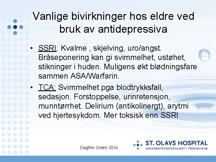 Vanlige bivirkninger hos eldre ved bruk av antidepressiva • SSRI: Kvalme , skjelving, uro/angst.