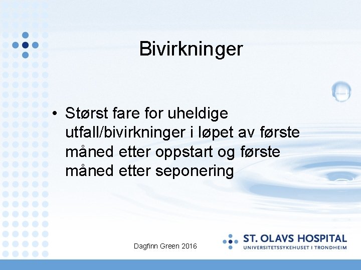 Bivirkninger • Størst fare for uheldige utfall/bivirkninger i løpet av første måned etter oppstart