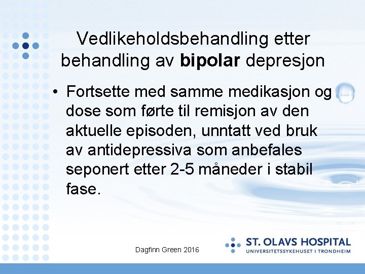 Vedlikeholdsbehandling etter behandling av bipolar depresjon • Fortsette med samme medikasjon og dose som