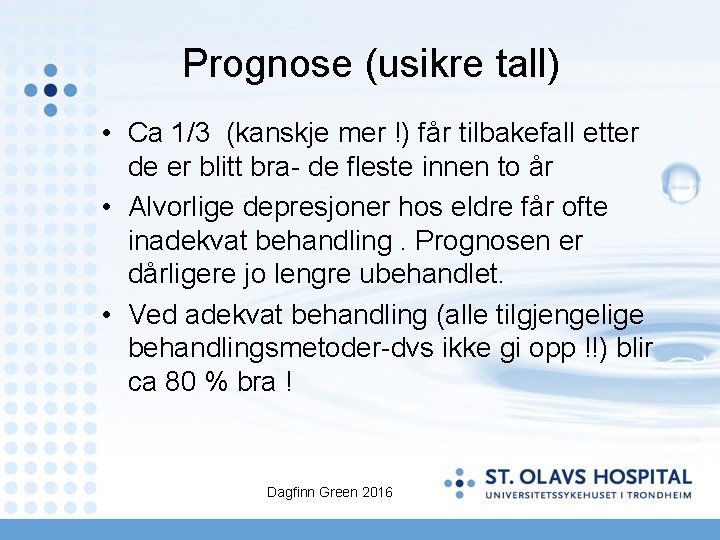 Prognose (usikre tall) • Ca 1/3 (kanskje mer !) får tilbakefall etter de er