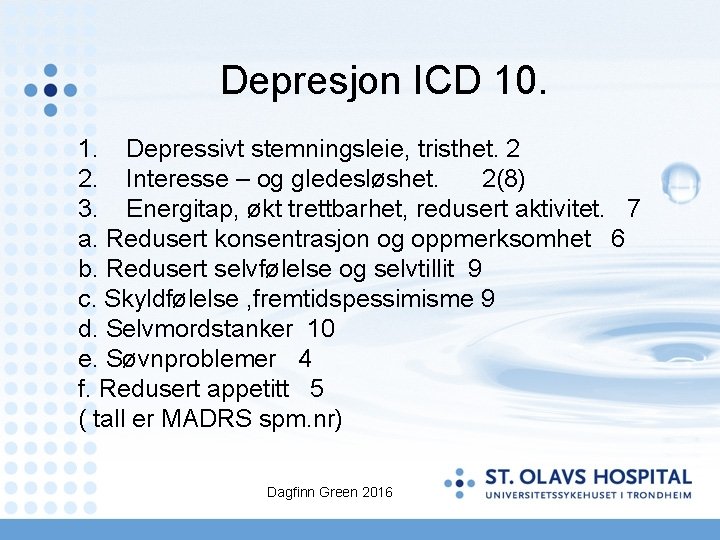 Depresjon ICD 10. 1. Depressivt stemningsleie, tristhet. 2 2. Interesse – og gledesløshet. 2(8)