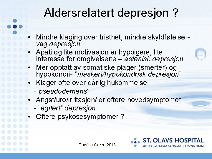 Aldersrelatert depresjon ? • Mindre klaging over tristhet, mindre skyldfølelse vag depresjon • Apati