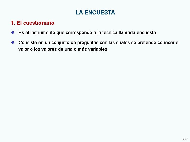 LA ENCUESTA 1. El cuestionario ● Es el instrumento que corresponde a la técnica