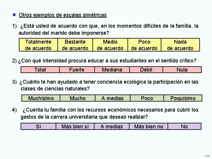 ● Otros ejemplos de escalas simétricas 1) ¿Está usted de acuerdo con que, en