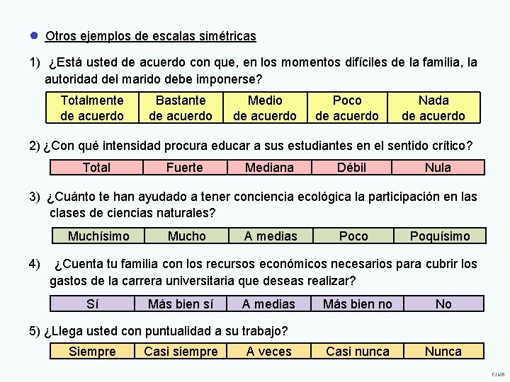 ● Otros ejemplos de escalas simétricas 1) ¿Está usted de acuerdo con que, en