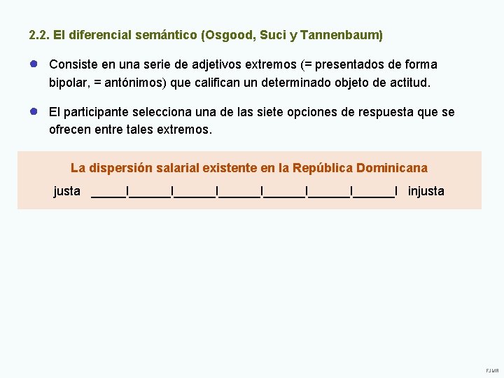 2. 2. El diferencial semántico (Osgood, Suci y Tannenbaum) ● Consiste en una serie