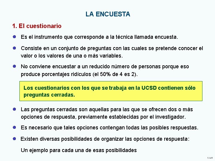 LA ENCUESTA 1. El cuestionario ● Es el instrumento que corresponde a la técnica