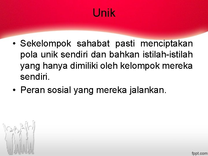 Unik • Sekelompok sahabat pasti menciptakan pola unik sendiri dan bahkan istilah-istilah yang hanya Unik • Sekelompok sahabat pasti menciptakan pola unik sendiri dan bahkan istilah-istilah yang hanya