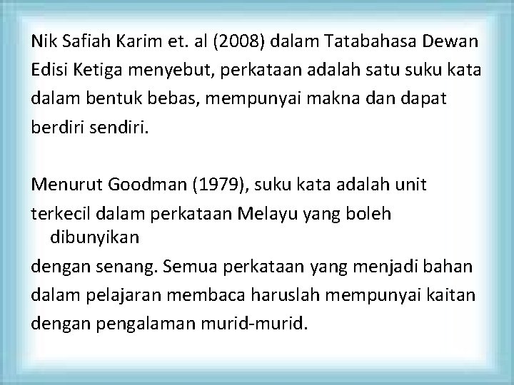 Nik Safiah Karim et. al (2008) dalam Tatabahasa Dewan Edisi Ketiga menyebut, perkataan adalah