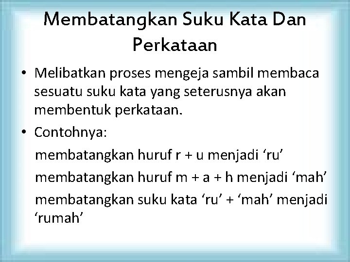 Membatangkan Suku Kata Dan Perkataan • Melibatkan proses mengeja sambil membaca sesuatu suku kata