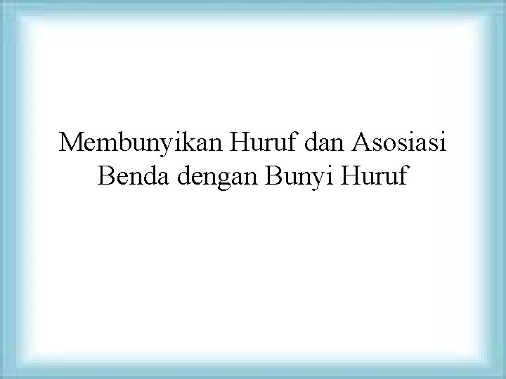 Membunyikan Huruf dan Asosiasi Benda dengan Bunyi Huruf 