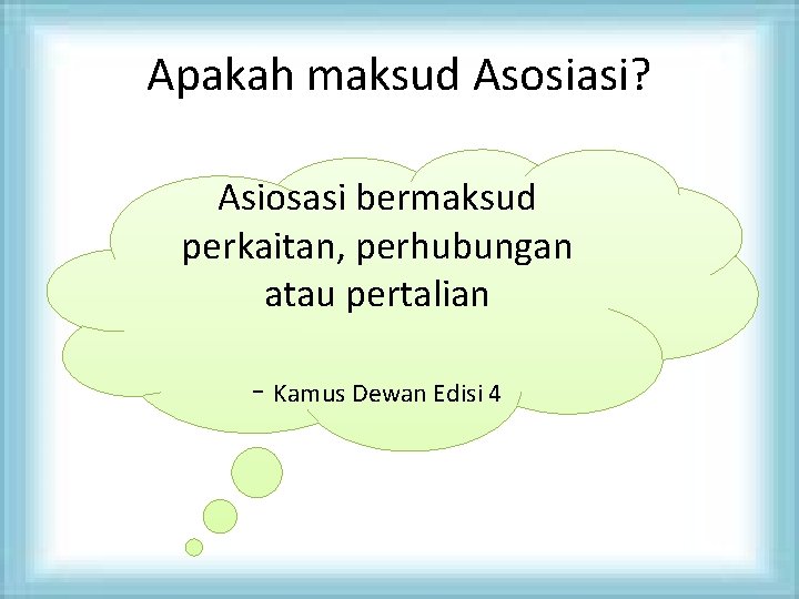 Apakah maksud Asosiasi? Asiosasi bermaksud perkaitan, perhubungan atau pertalian - Kamus Dewan Edisi 4