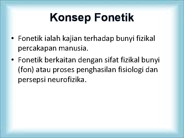 Konsep Fonetik • Fonetik ialah kajian terhadap bunyi fizikal percakapan manusia. • Fonetik berkaitan