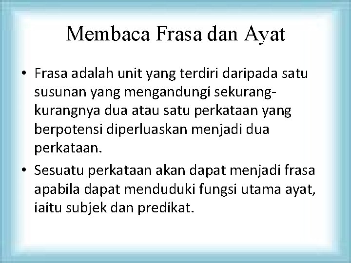 Membaca Frasa dan Ayat • Frasa adalah unit yang terdiri daripada satu susunan yang