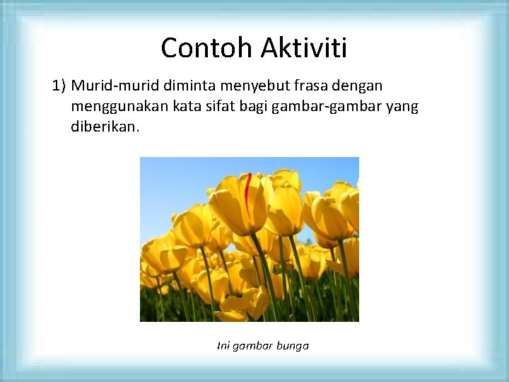 Contoh Aktiviti 1) Murid-murid diminta menyebut frasa dengan menggunakan kata sifat bagi gambar-gambar yang