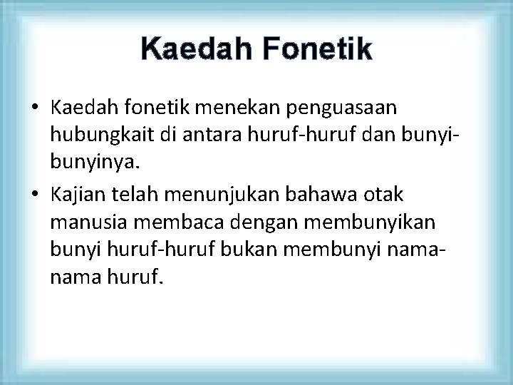 Kaedah Fonetik • Kaedah fonetik menekan penguasaan hubungkait di antara huruf-huruf dan bunyinya. •