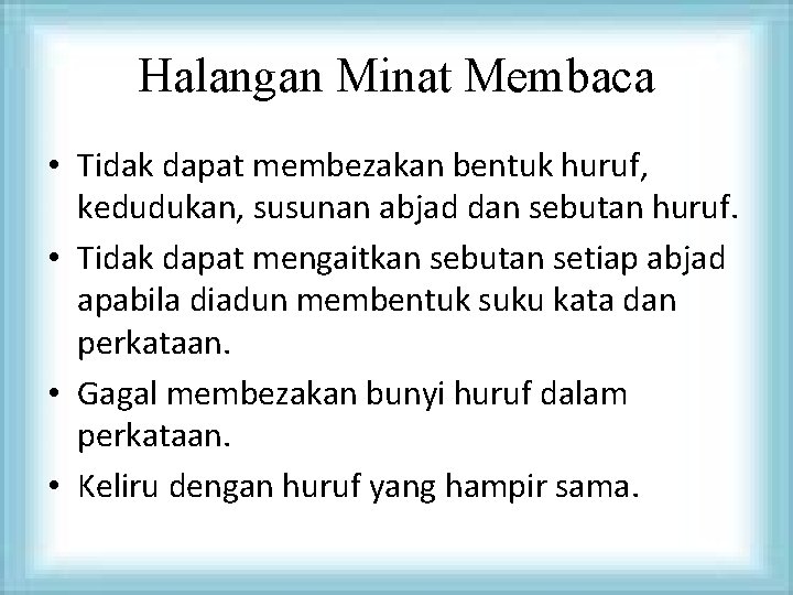 Halangan Minat Membaca • Tidak dapat membezakan bentuk huruf, kedudukan, susunan abjad dan sebutan