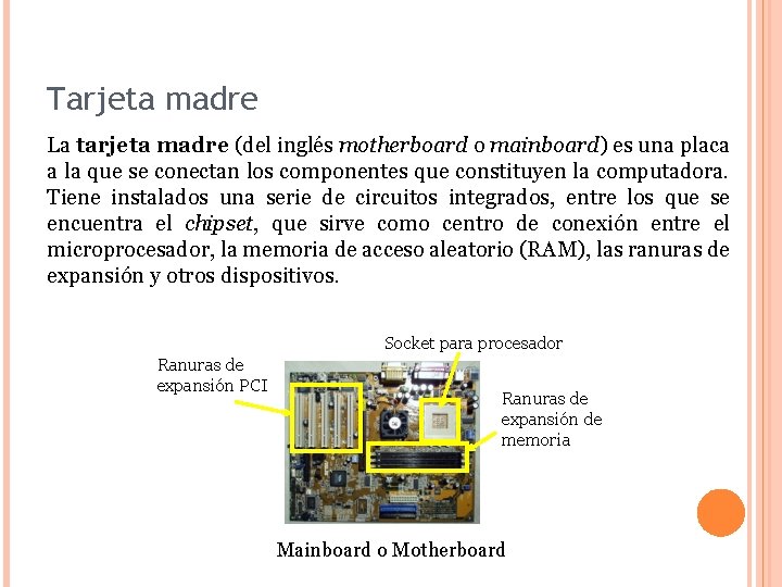 Tarjeta madre La tarjeta madre (del inglés motherboard o mainboard) es una placa a