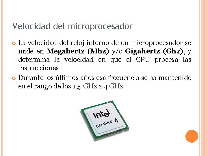 Velocidad del microprocesador La velocidad del reloj interno de un microprocesador se mide en