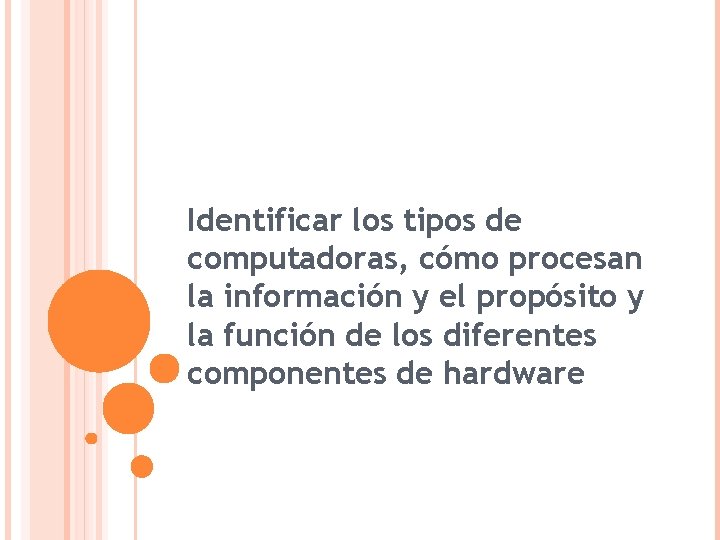 Identificar los tipos de computadoras, cómo procesan la información y el propósito y la