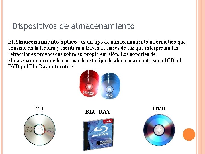 Dispositivos de almacenamiento El Almacenamiento óptico , es un tipo de almacenamiento informático que
