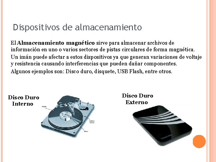Dispositivos de almacenamiento El Almacenamiento magnético sirve para almacenar archivos de información en uno