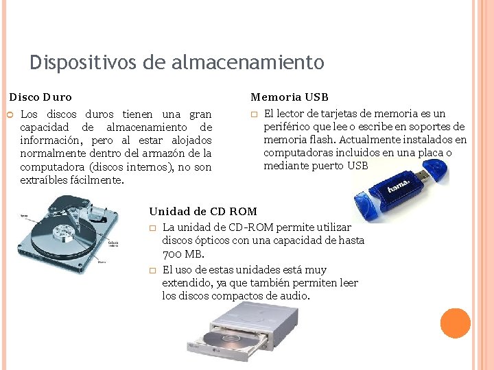 Dispositivos de almacenamiento Disco Duro Los discos duros tienen una gran capacidad de almacenamiento