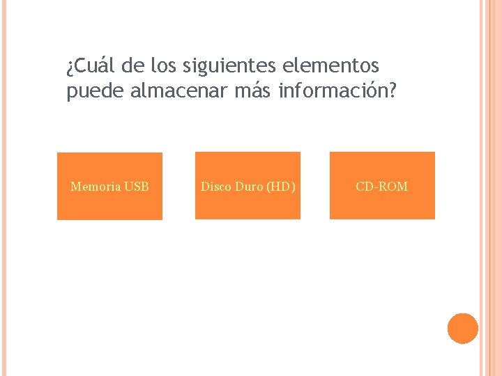 ¿Cuál de los siguientes elementos puede almacenar más información? Memoria USB Disco Duro (HD)