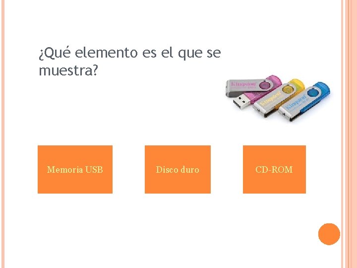 ¿Qué elemento es el que se muestra? Memoria USB Disco duro CD-ROM 