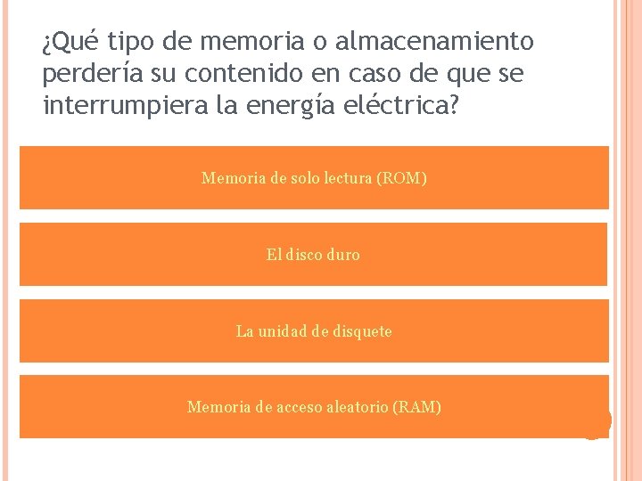 ¿Qué tipo de memoria o almacenamiento perdería su contenido en caso de que se