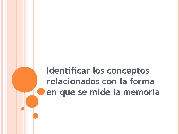 Identificar los conceptos relacionados con la forma en que se mide la memoria 