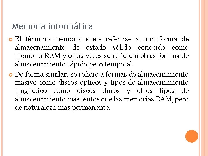 Memoria informática El término memoria suele referirse a una forma de almacenamiento de estado