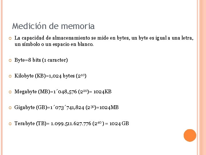 Medición de memoria La capacidad de almacenamiento se mide en bytes, un byte es