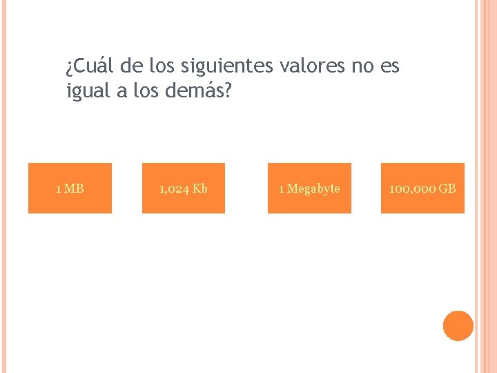 ¿Cuál de los siguientes valores no es igual a los demás? 1 MB 1,