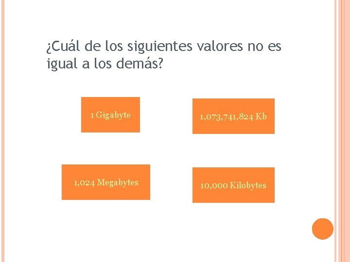 ¿Cuál de los siguientes valores no es igual a los demás? 1 Gigabyte 1,