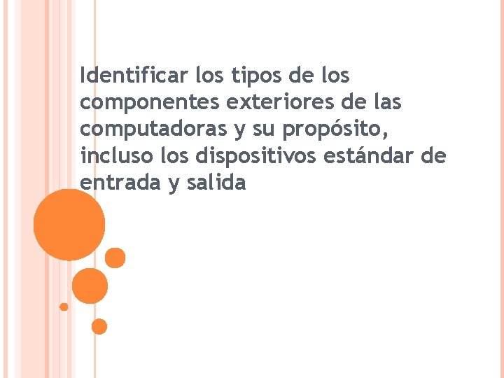 Identificar los tipos de los componentes exteriores de las computadoras y su propósito, incluso