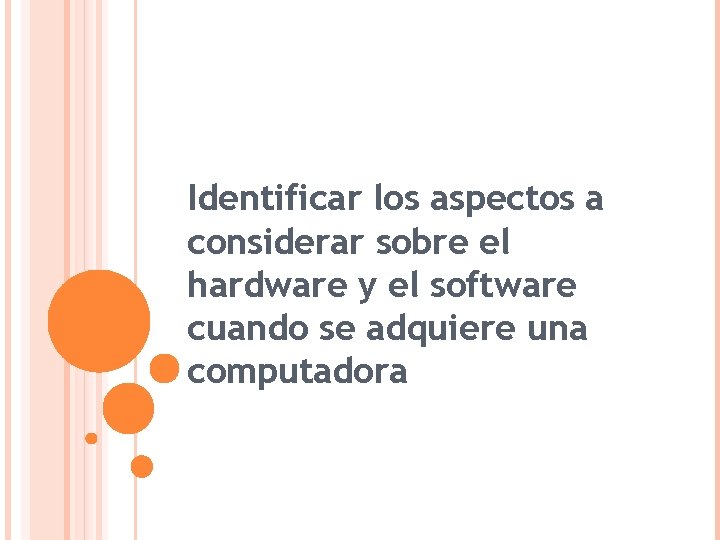 Identificar los aspectos a considerar sobre el hardware y el software cuando se adquiere
