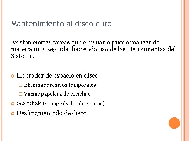Mantenimiento al disco duro Existen ciertas tareas que el usuario puede realizar de manera